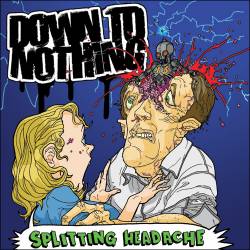 Down To Nothing : Splitting Headache